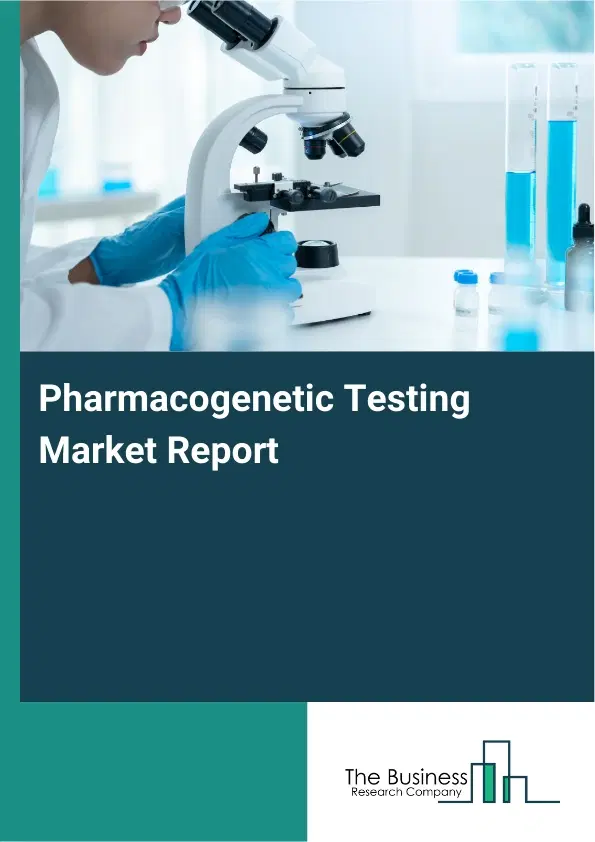 Global Pharmacogenetic Testing Market Report 2026 Global Pharmacogenetic Testing Market Report 2026