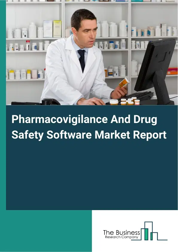 Global Pharmacovigilance And Drug Safety Software Market Report 2026 Global Pharmacovigilance And Drug Safety Software Market Report 2026