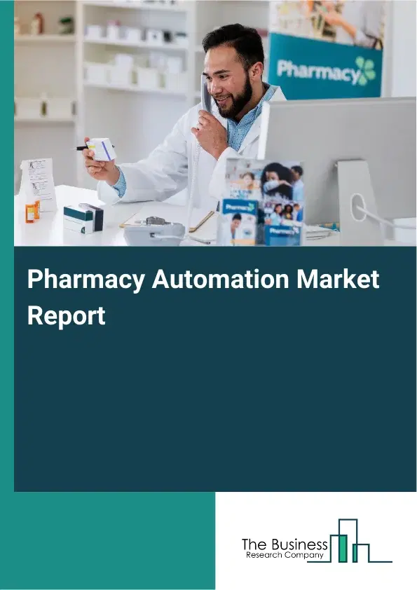 Global Pharmacy Automation Market Report 2026 Global Pharmacy Automation Market Report 2026