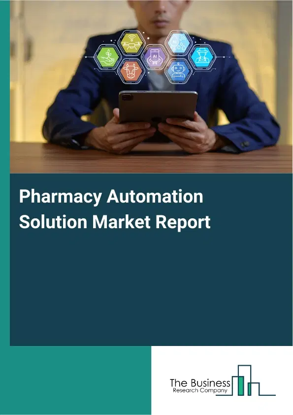 Global Pharmacy Automation Solution Market Report 2026 Global Pharmacy Automation Solution Market Report 2026