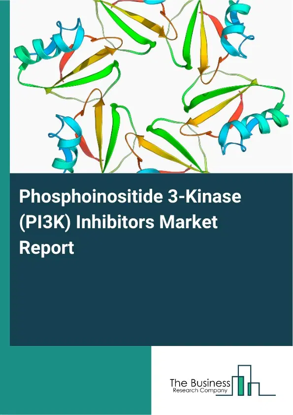 Global Phosphoinositide 3-Kinase (PI3K) Inhibitors Market Report 2026 Global Phosphoinositide 3-Kinase (PI3K) Inhibitors Market Report 2026