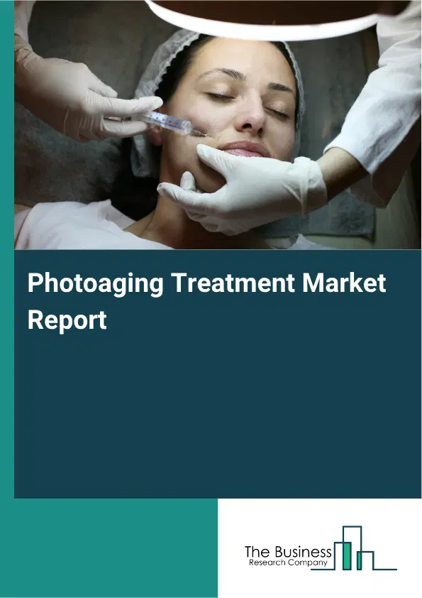 Photoaging Treatment Market Report 2026 Photoaging Treatment Market Report 2026