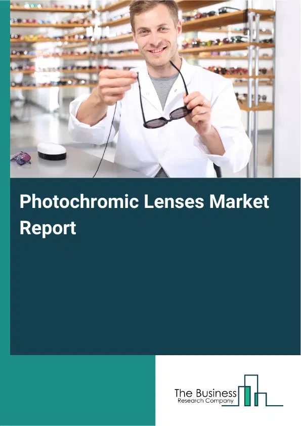 Global Photochromic Lenses Market Report 2026 Global Photochromic Lenses Market Report 2026