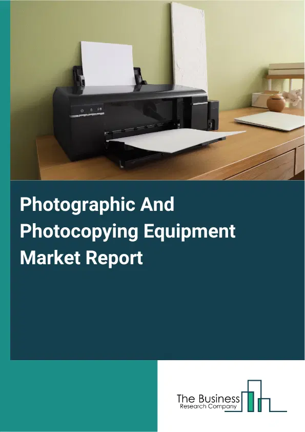 Global Photographic And Photocopying Equipment Market Report 2026 Global Photographic And Photocopying Equipment Market Report 2026