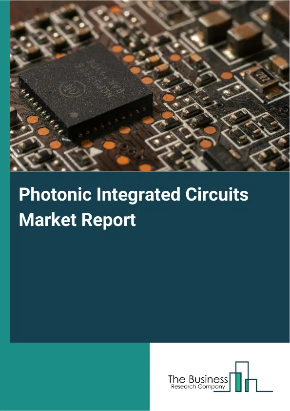 Photonic Integrated Circuits Market Report 2026 Photonic Integrated Circuits Market Report 2026