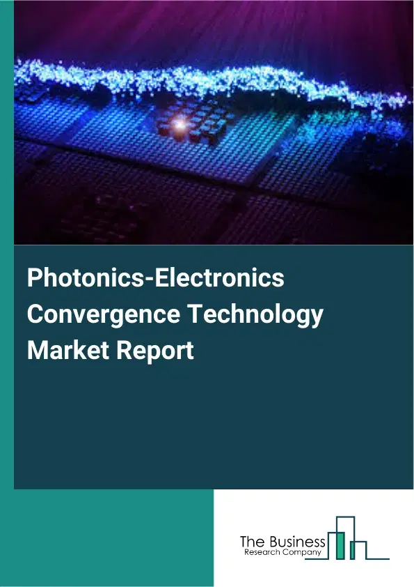 Global Photonics-Electronics Convergence Technology Market Report 2026 Global Photonics-Electronics Convergence Technology Market Report 2026