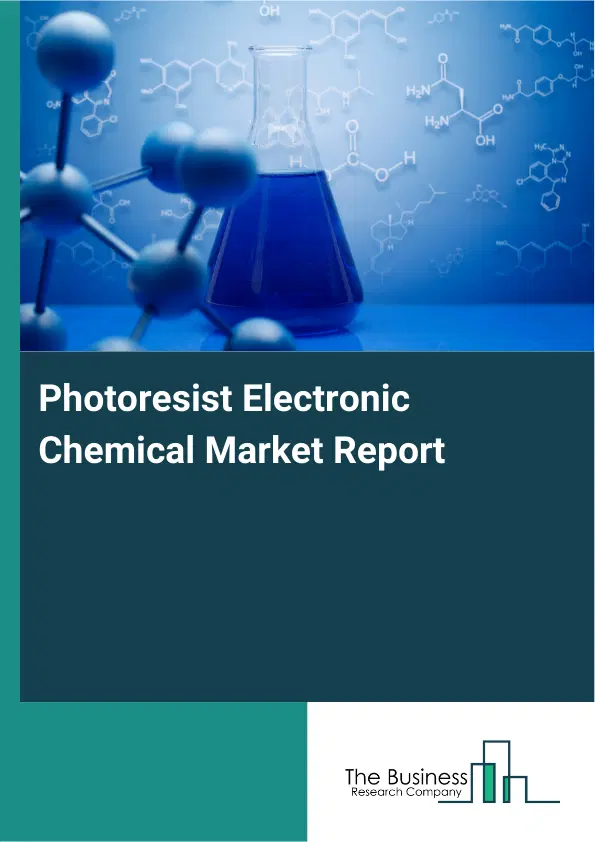 Global Photoresist Electronic Chemical Market Report 2026 Global Photoresist Electronic Chemical Market Report 2026