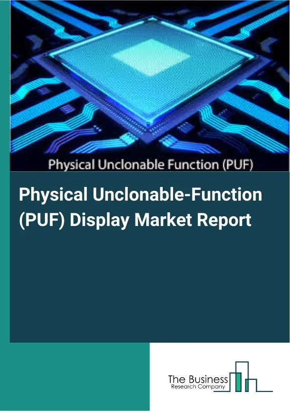 Global Physical Unclonable-Function (PUF) Display Market Report 2026 Global Physical Unclonable-Function (PUF) Display Market Report 2026