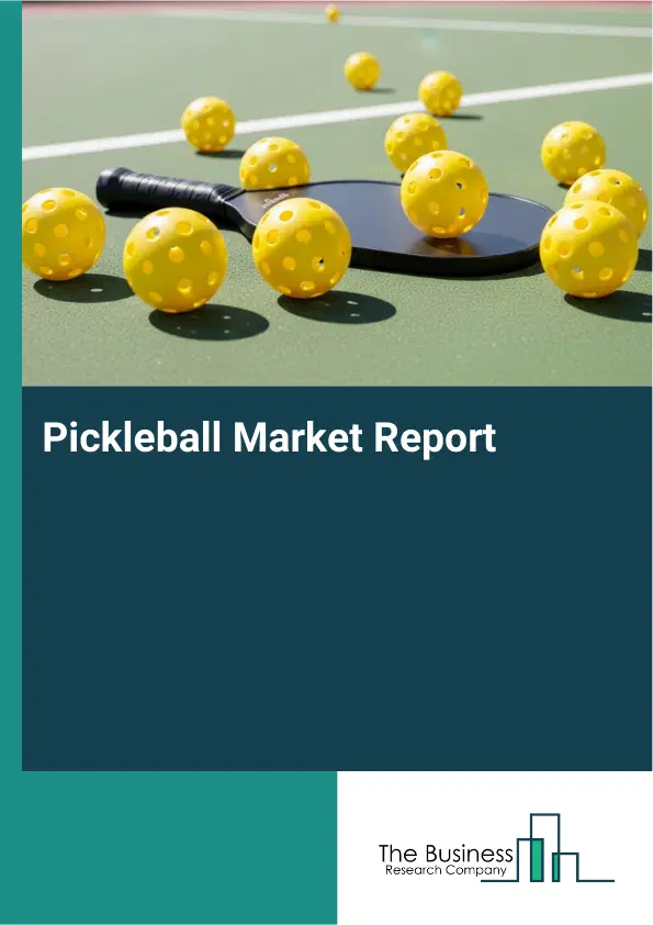 Global Pickleball Market Report 2026 Global Pickleball Market Report 2026