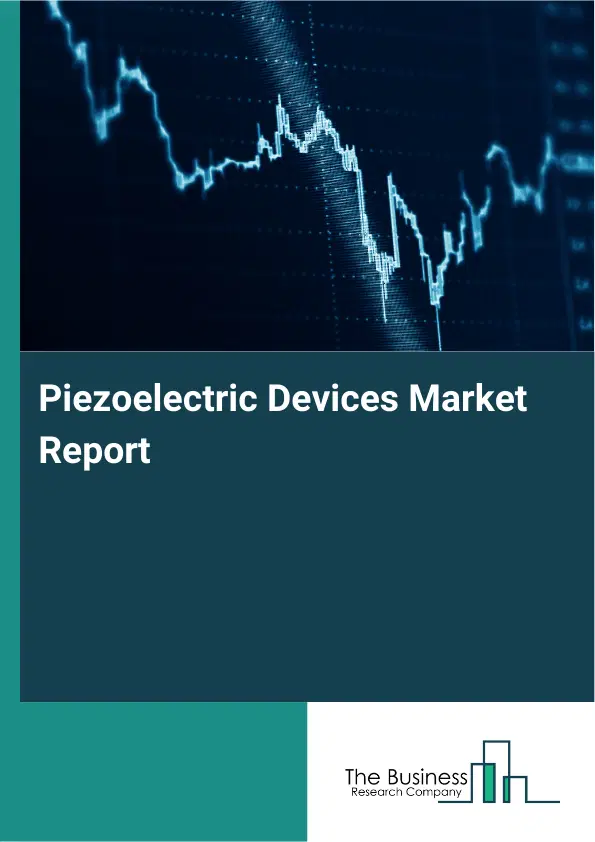 Global Piezoelectric Devices Market Report 2026 Global Piezoelectric Devices Market Report 2026