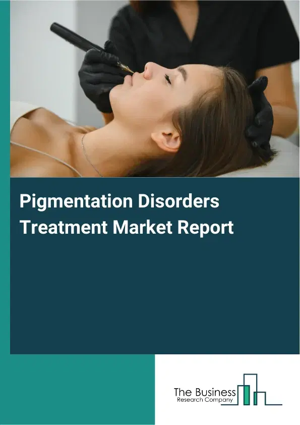 Global Pigmentation Disorders Treatment Market Report 2026 Global Pigmentation Disorders Treatment Market Report 2026