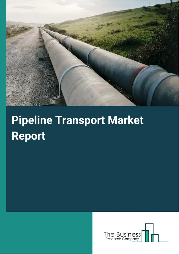 Global Pipeline Transport Market Report 2026 Global Pipeline Transport Market Report 2026