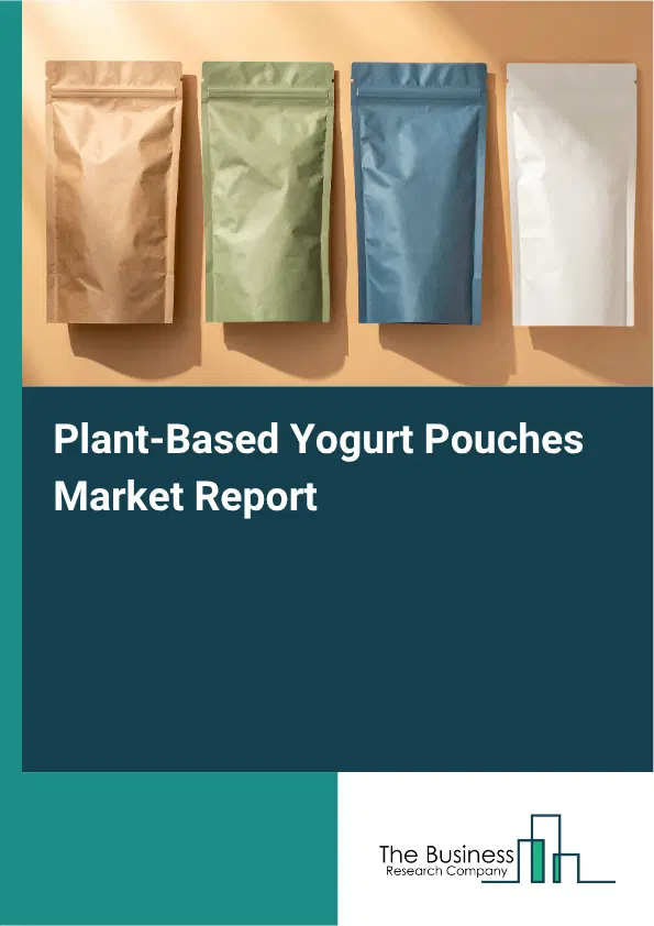 Plant-Based Yogurt Pouches Market Report 2026 Plant-Based Yogurt Pouches Market Report 2026