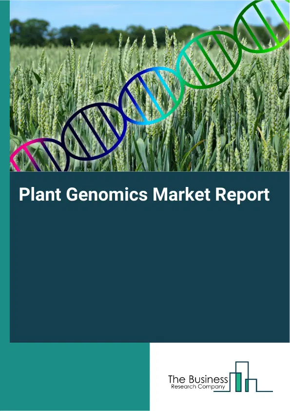 Global Plant Genomics Market Report 2026 Global Plant Genomics Market Report 2026