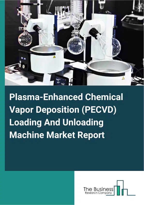 Global Plasma-Enhanced Chemical Vapor Deposition (PECVD) Loading And Unloading Machine Market Report 2026 Global Plasma-Enhanced Chemical Vapor Deposition (PECVD) Loading And Unloading Machine Market Report 2026