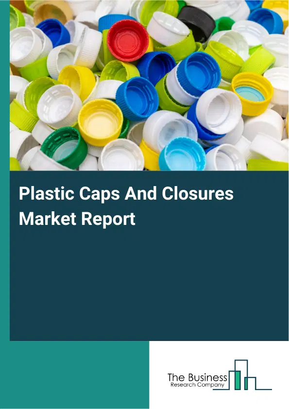 Global Plastic Caps And Closures Market Report 2026 Global Plastic Caps And Closures Market Report 2026
