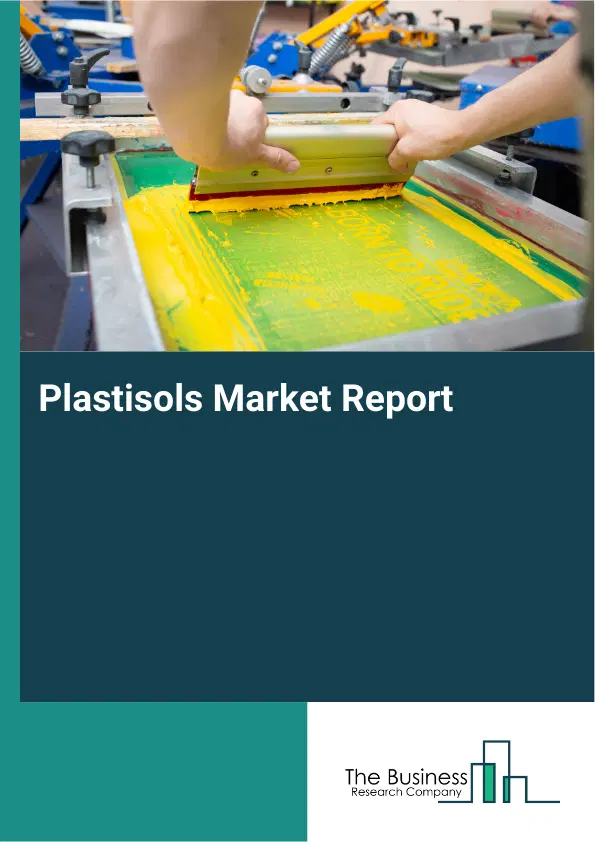 Global Plastisols Market Report 2026 Global Plastisols Market Report 2026