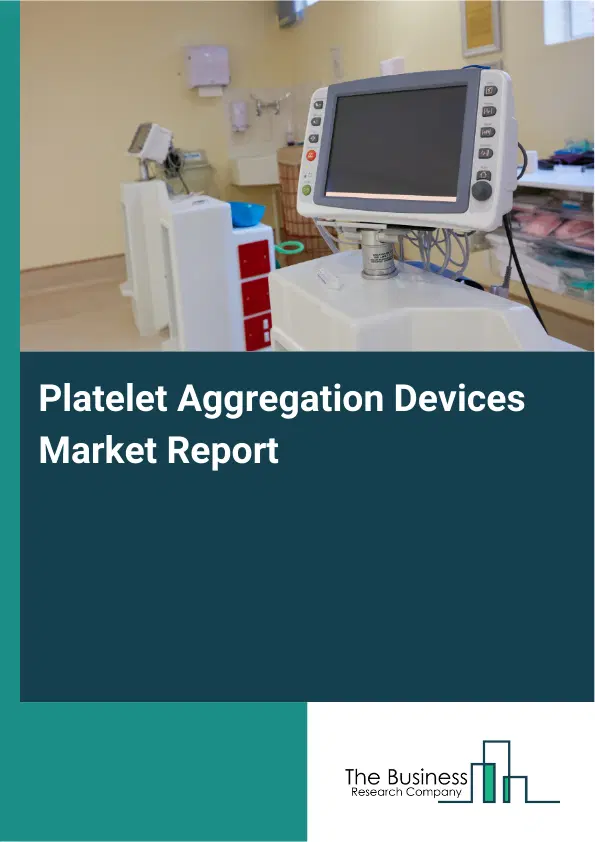 Global Platelet Aggregation Devices Market Report 2026 Global Platelet Aggregation Devices Market Report 2026