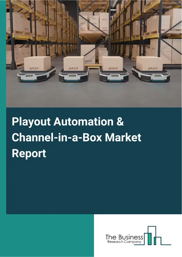 Global Playout Automation & Channel-in-a-Box Market Report 2026 Global Playout Automation & Channel-in-a-Box Market Report 2026
