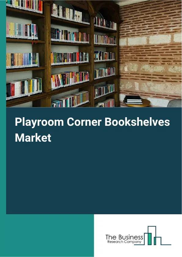 Playroom Corner Bookshelves Market Report 2026 Playroom Corner Bookshelves Market Report 2026