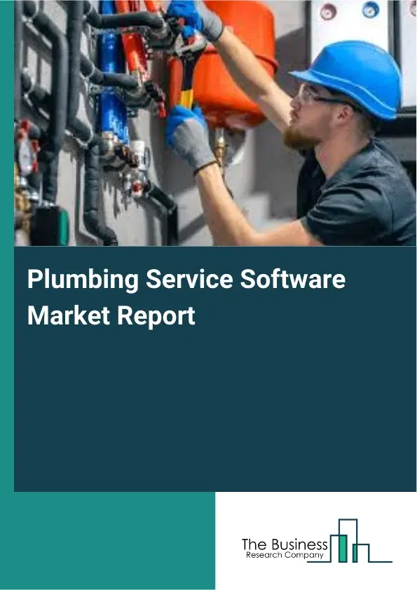 Global Plumbing Service Software Market Report 2026 Global Plumbing Service Software Market Report 2026