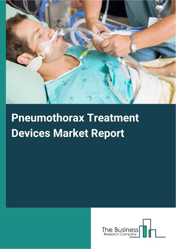 Global Pneumothorax Treatment Devices Market Report 2026 Global Pneumothorax Treatment Devices Market Report 2026