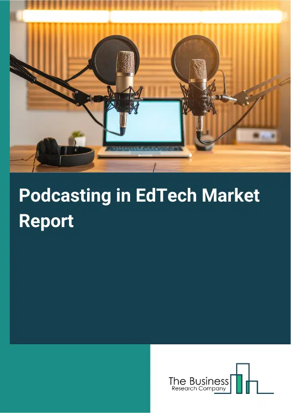 Global Podcasting in EdTech Market Report 2026 Global Podcasting in EdTech Market Report 2026