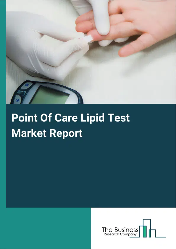 Global Point Of Care Lipid Test Market Report 2026 Global Point Of Care Lipid Test Market Report 2026