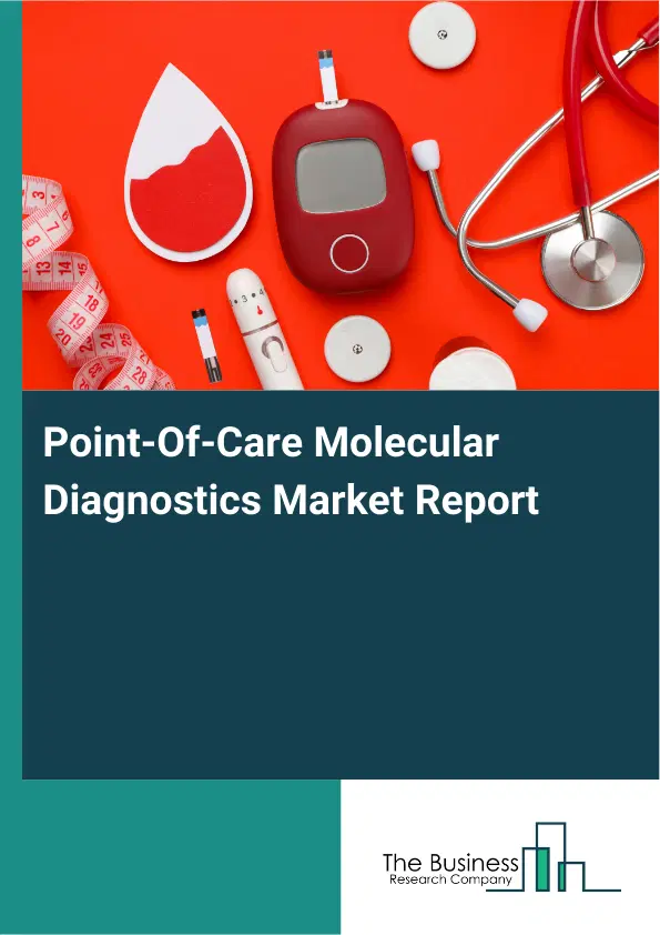 Global Point-Of-Care Molecular Diagnostics Market Report 2026 Global Point-Of-Care Molecular Diagnostics Market Report 2026