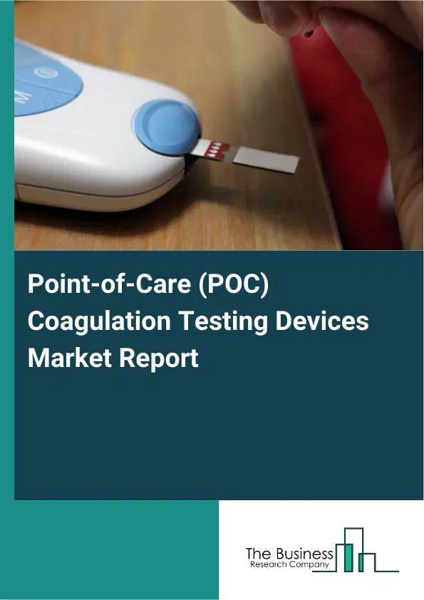 Global Point-of-Care (POC) Coagulation Testing Devices Market Report 2026 Global Point-of-Care (POC) Coagulation Testing Devices Market Report 2026