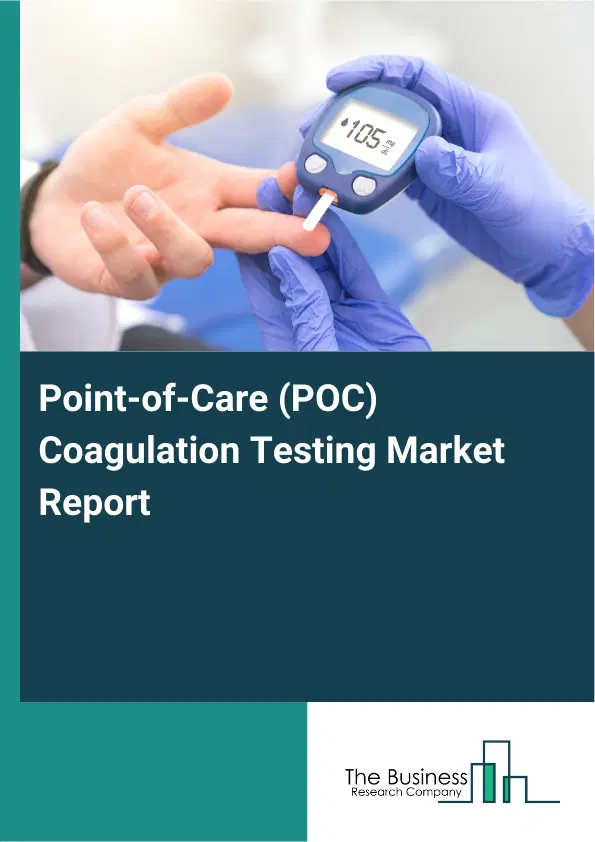 Global Point-of-Care (POC) Coagulation Testing Market Report 2026 Global Point-of-Care (POC) Coagulation Testing Market Report 2026