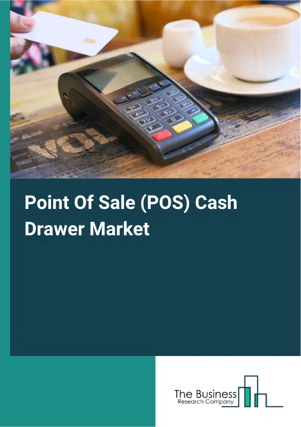 Point Of Sale (POS) Cash Drawer Market Report 2026 Point Of Sale (POS) Cash Drawer Market Report 2026
