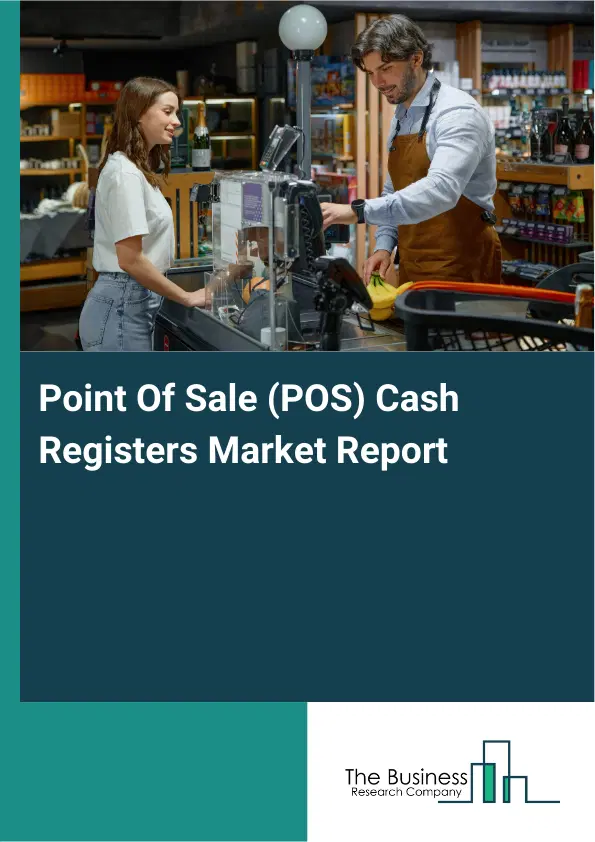 Global Point Of Sale (POS) Cash Registers Market Report 2026 Global Point Of Sale (POS) Cash Registers Market Report 2026