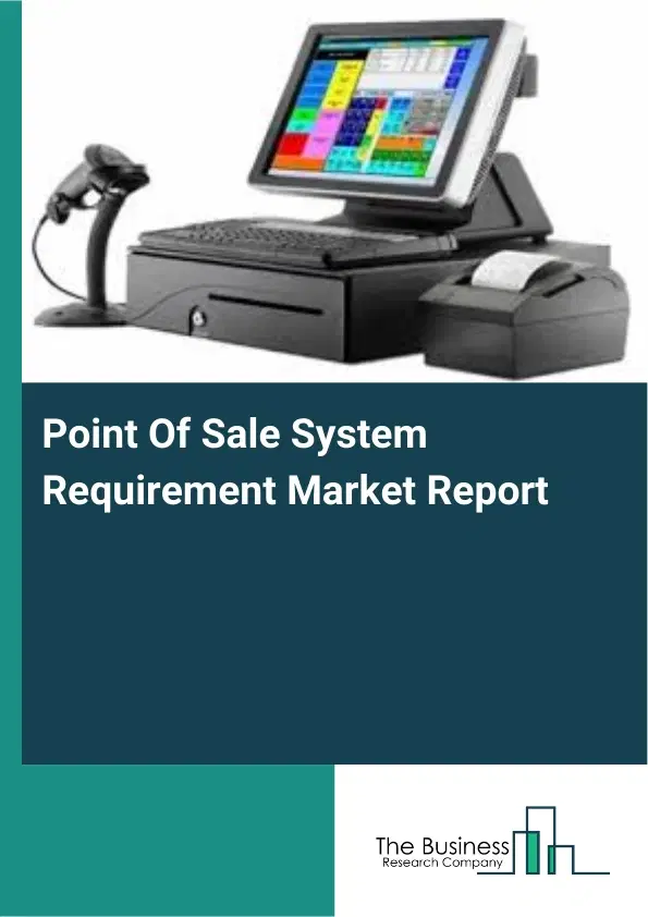 Global Point Of Sale System Requirement Market Report 2026 Global Point Of Sale System Requirement Market Report 2026