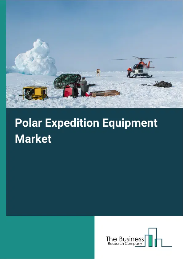 Polar Expedition Equipment Market Report 2026 Polar Expedition Equipment Market Report 2026