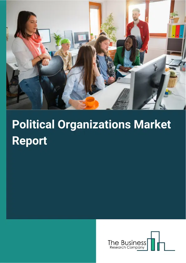 Global Political Organizations Market Report 2026 Global Political Organizations Market Report 2026