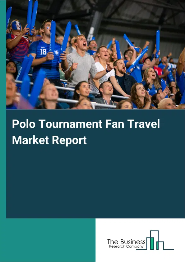 Polo Tournament Fan Travel Market Report 2026 Polo Tournament Fan Travel Market Report 2026