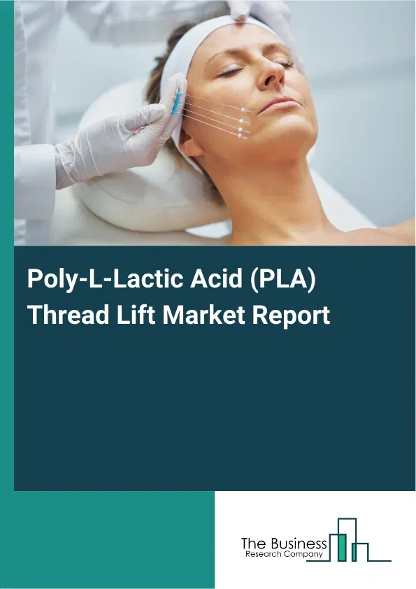 Global Poly-L-Lactic Acid (PLA) Thread Lift Market Report 2026 Global Poly-L-Lactic Acid (PLA) Thread Lift Market Report 2026