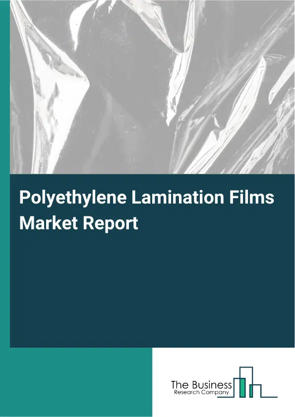 Polyethylene Lamination Films Market Report 2026 Polyethylene Lamination Films Market Report 2026