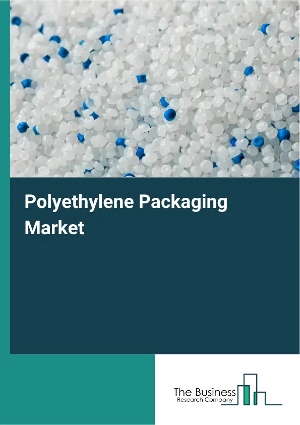 Polyethylene Packaging Market Report 2026 Polyethylene Packaging Market Report 2026