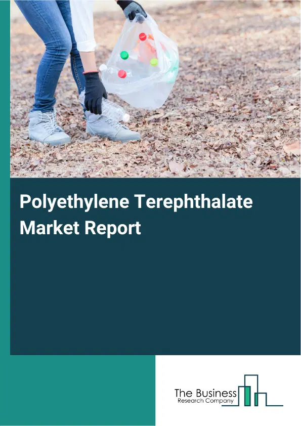 Global Polyethylene Terephthalate Market Report 2026 Global Polyethylene Terephthalate Market Report 2026