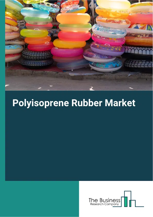 Polyisoprene Rubber Market Report 2026 Polyisoprene Rubber Market Report 2026