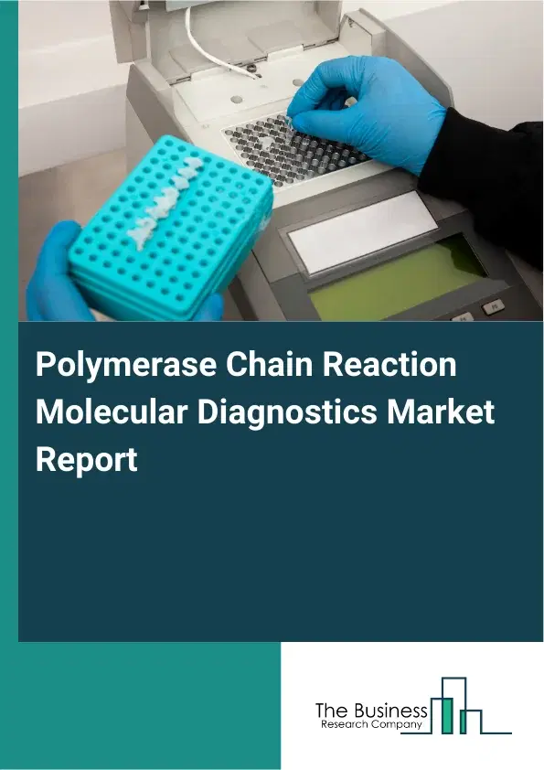 Global Polymerase Chain Reaction Molecular Diagnostics Market Report 2026 Global Polymerase Chain Reaction Molecular Diagnostics Market Report 2026