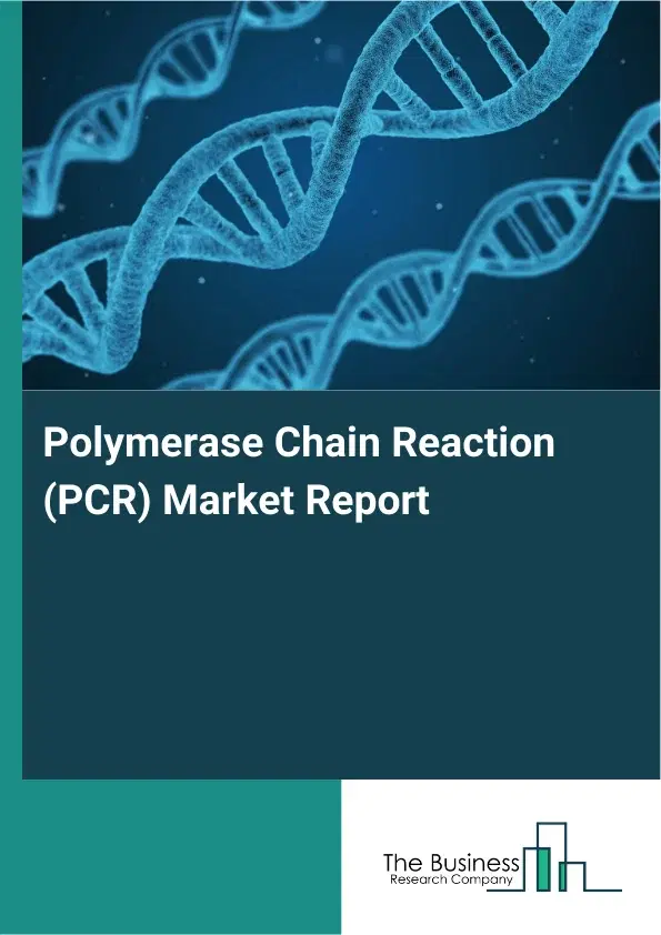 Global Polymerase Chain Reaction (PCR) Market Report 2026 Global Polymerase Chain Reaction (PCR) Market Report 2026