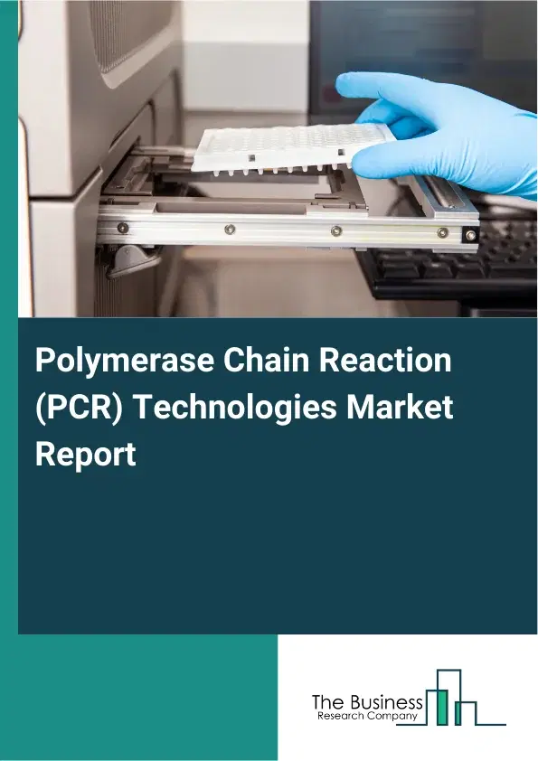 Global Polymerase Chain Reaction (PCR) Technologies Market Report 2026 Global Polymerase Chain Reaction (PCR) Technologies Market Report 2026