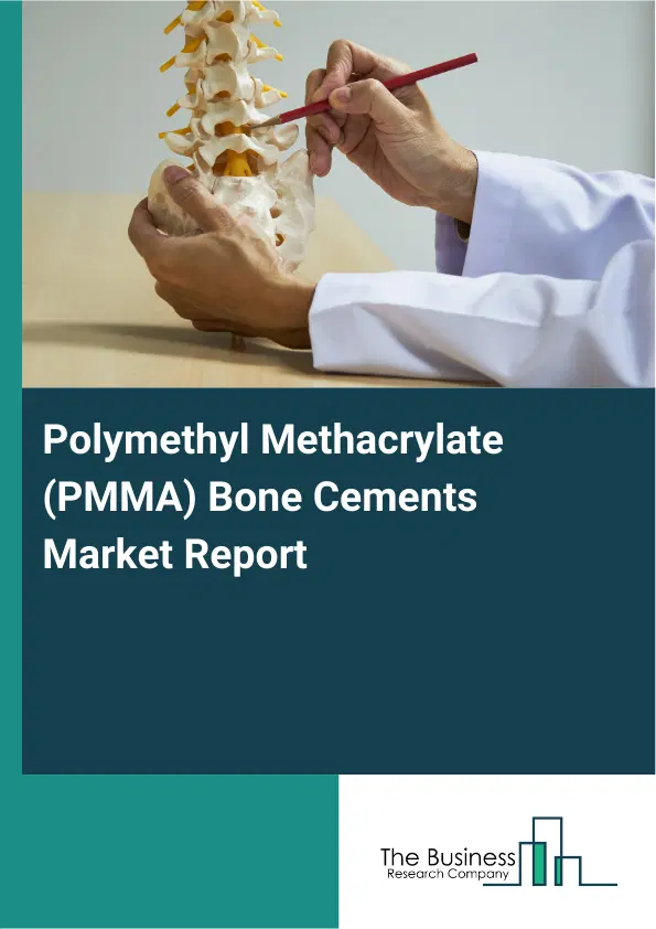 Global Polymethyl Methacrylate (PMMA) Bone Cements Market Report 2026 Global Polymethyl Methacrylate (PMMA) Bone Cements Market Report 2026