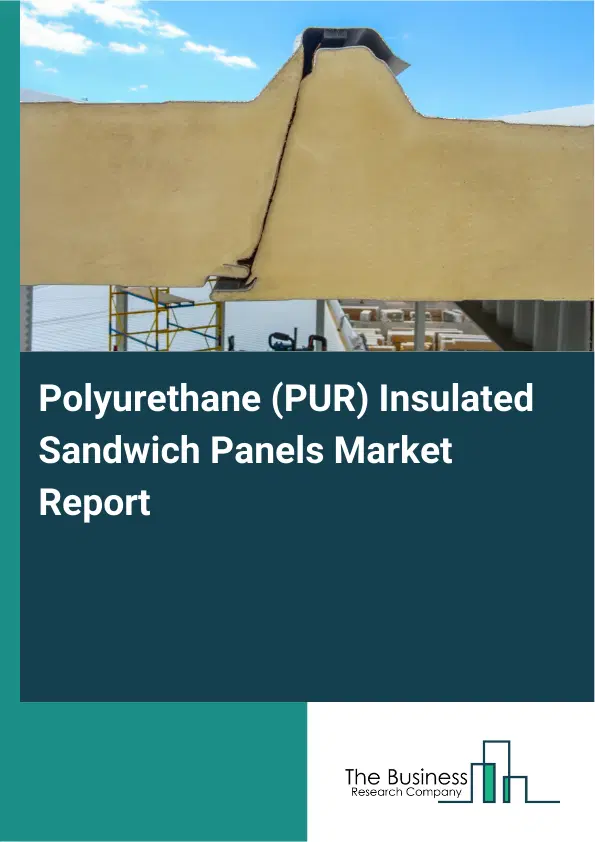 Global Polyurethane (PUR) Insulated Sandwich Panels Market Report 2026 Global Polyurethane (PUR) Insulated Sandwich Panels Market Report 2026