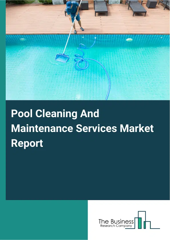 Global Pool Cleaning And Maintenance Services Market Report 2026 Global Pool Cleaning And Maintenance Services Market Report 2026