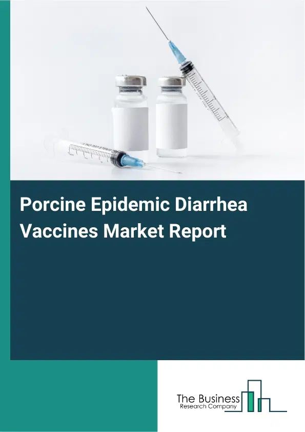 Global Porcine Epidemic Diarrhea Vaccines Market Report 2026 Global Porcine Epidemic Diarrhea Vaccines Market Report 2026