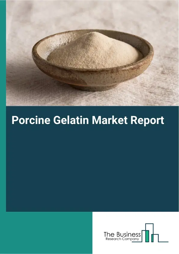 Global Porcine Gelatin Market Report 2026 Global Porcine Gelatin Market Report 2026